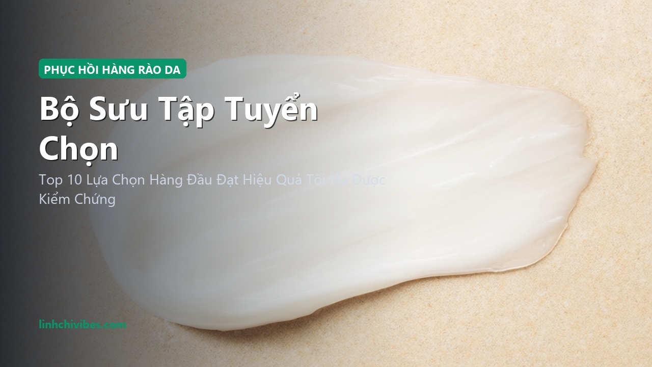 Top 10 Kem Dưỡng Phục Hồi Hàng Rào Bảo Vệ Da Chứa Ceramide & Rau Má Tốt Nhất - Bộ sưu tập tuyển chọn (linhchivibes.com)