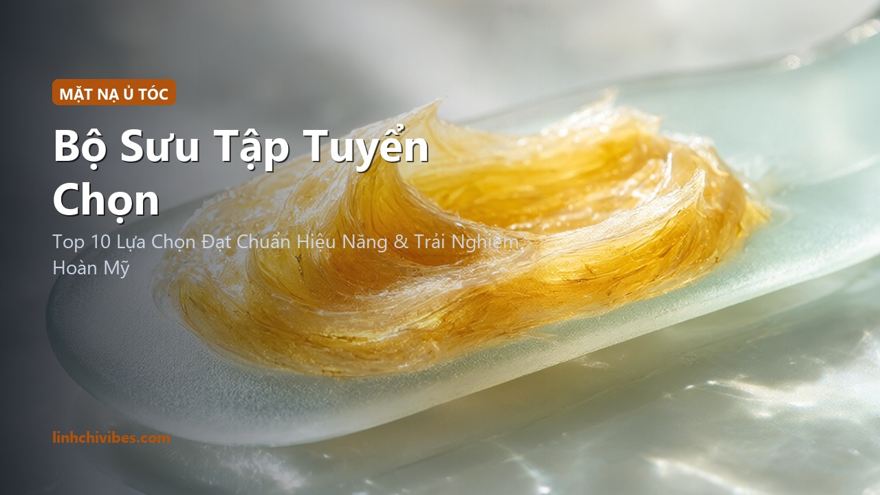 Top 10 Mặt Nạ Ủ Tóc Keratin & Collagen Phục Hồi Chuyên Sâu Tóc Khô Xơ - Bộ sưu tập tuyển chọn (linhchivibes.com)