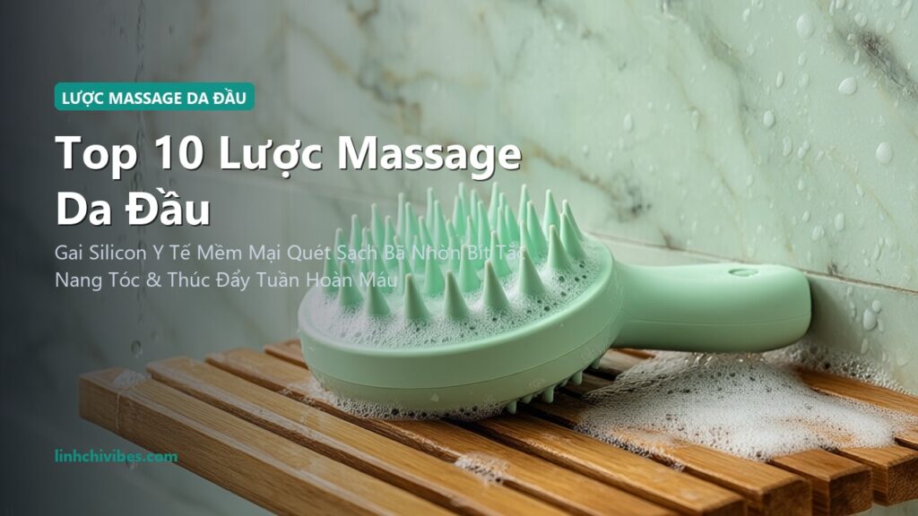 Top 10 Lược Massage Da Đầu Bằng Silicon Làm Sạch Gàu & Kích Thích Mọc Tóc (linhchivibes.com)