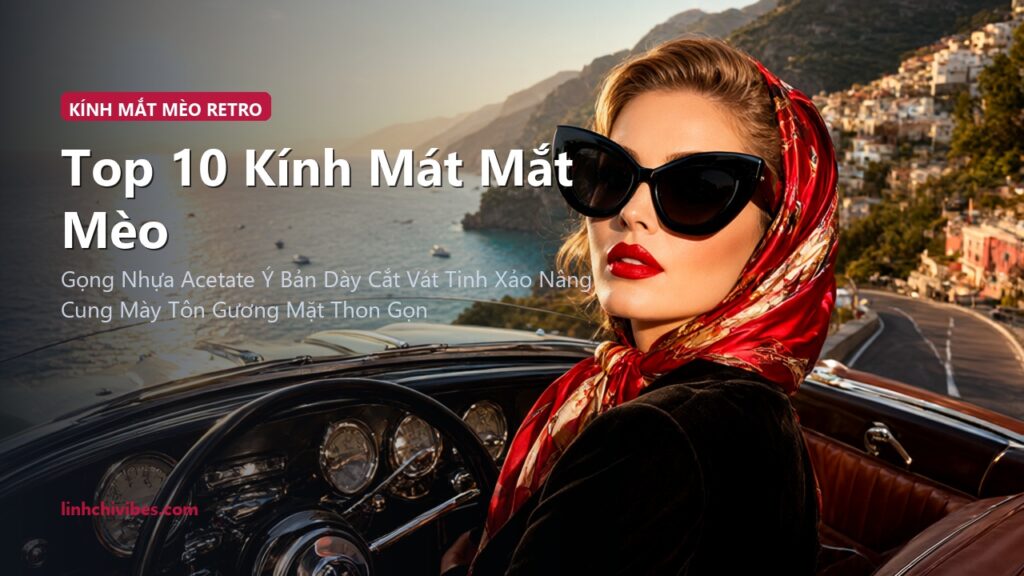 Top 10 Kính Mát Mắt Mèo Gọng Bản To Phong Cách Retro Sang Chảnh Quyến Rũ (linhchivibes.com)