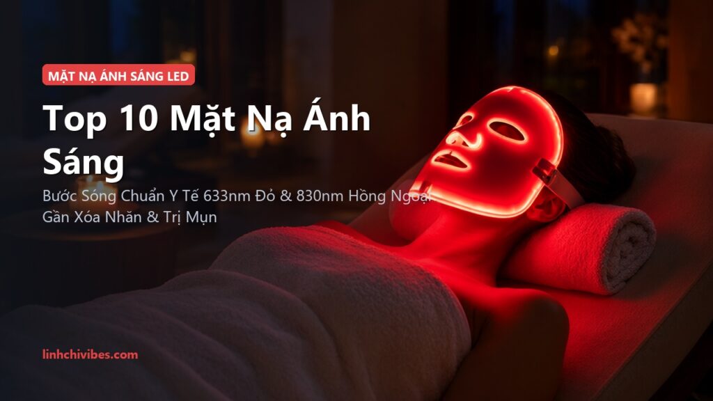 Top 10 Mặt Nạ Ánh Sáng Sinh Học Đèn LED Chuẩn Y Khoa Trẻ Hóa Da 2026 (linhchivibes.com)