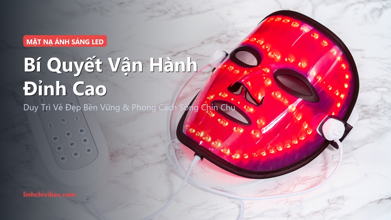 Top 10 Mặt Nạ Ánh Sáng Sinh Học Đèn LED Chuẩn Y Khoa Trẻ Hóa Da 2026 - Bí quyết vận hành đỉnh cao (linhchivibes.com)