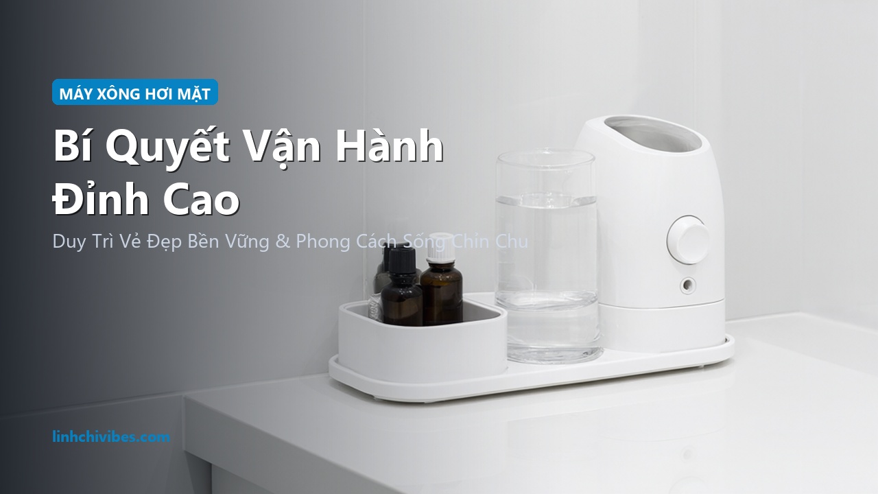 Top 10 Máy Xông Hơi Mặt Nano Cấp Ẩm & Thải Độc Lỗ Chân Lông Tốt Nhất 2026 - Bí quyết vận hành đỉnh cao (linhchivibes.com)