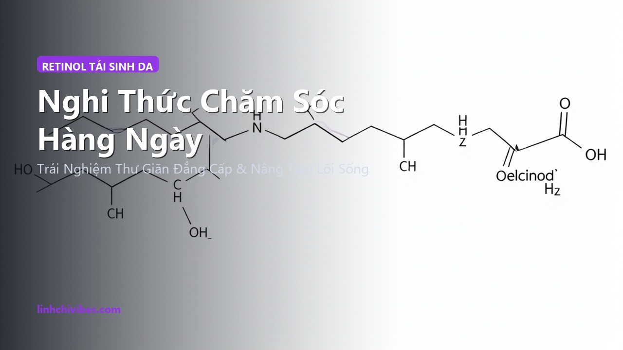 Top 10 Tinh Chất Retinol & Retinoid Dịu Nhẹ Ngừa Lão Hóa Tốt Nhất 2026 - Nghi thức chăm sóc hàng ngày (linhchivibes.com)