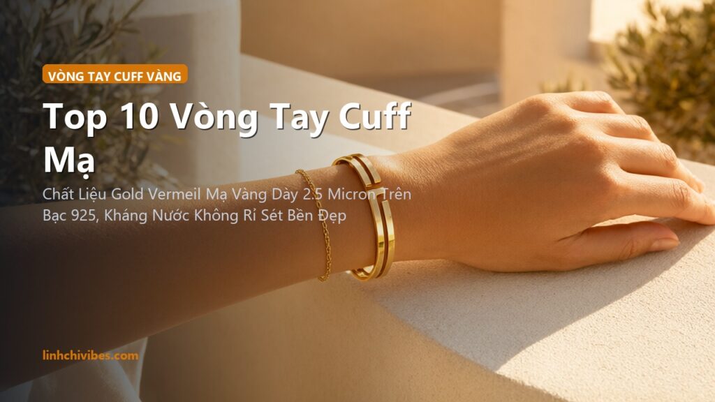 Top 10 Vòng Tay Cuff Mạ Vàng 18K Phong Cách Tối Giản Tốt Nhất 2026 (linhchivibes.com)