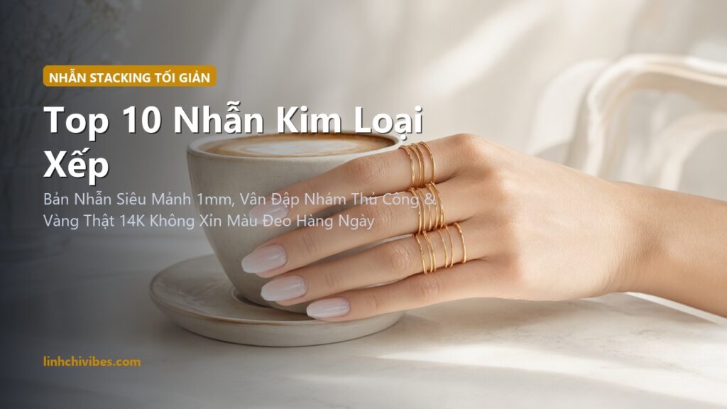 Top 10 Nhẫn Kim Loại Xếp Chồng Dainty Minimalist Stacking Rings 2026 (linhchivibes.com)