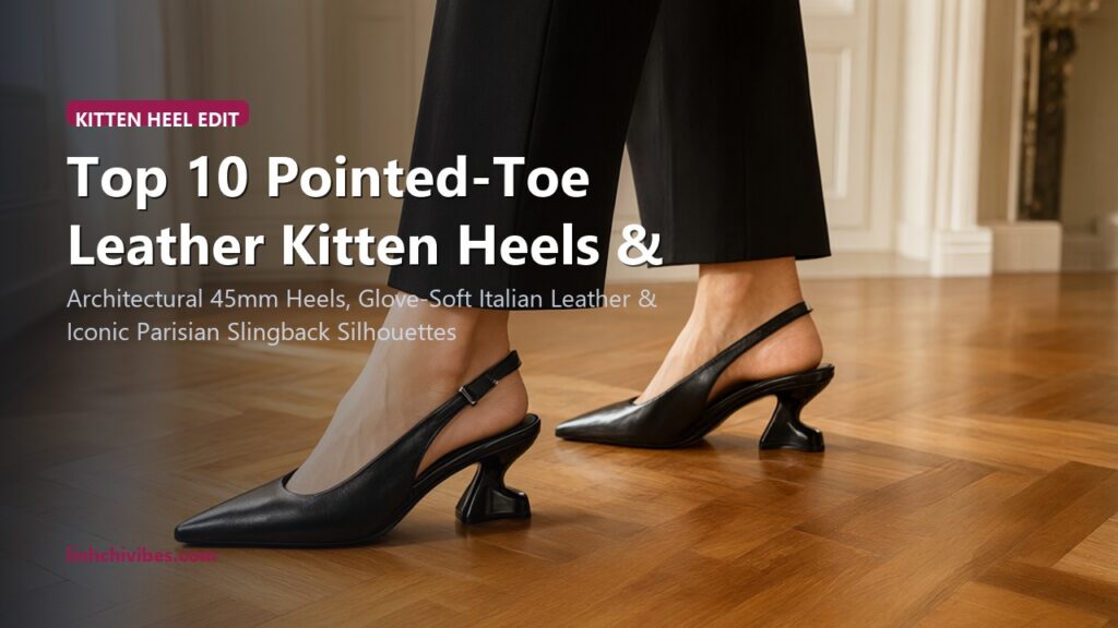 Top 10 Pointed-Toe Leather Kitten Heels & Slingbacks for Painless All-Day Elegance (linhchivibes.com)