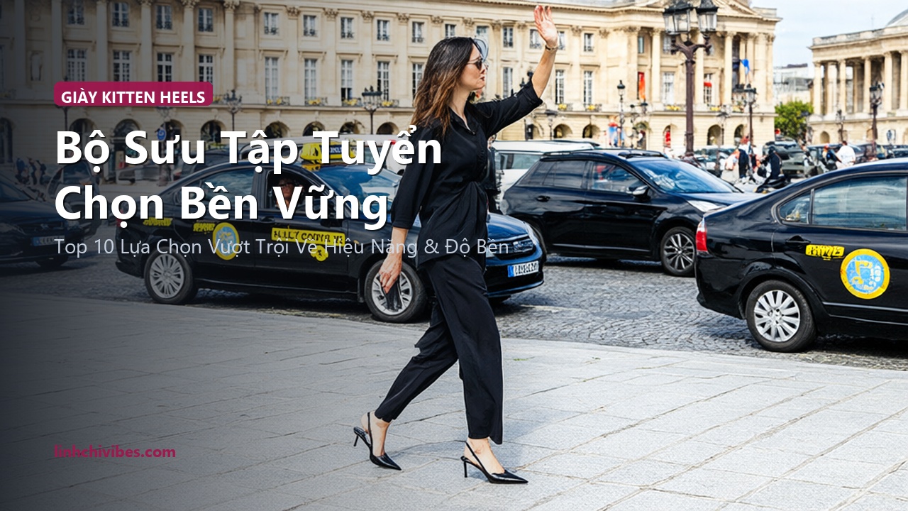 Top 10 Giày Cao Gót Mũi Nhọn Kitten Heels & Slingback Êm Chân Cả Ngày 2026 - Bộ sưu tập tuyển chọn bền vững (linhchivibes.com)
