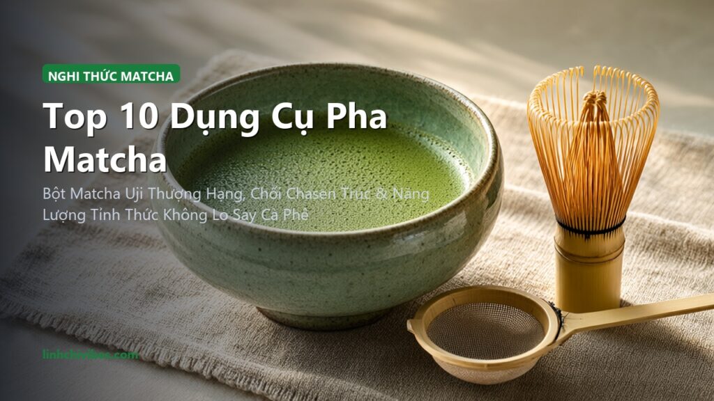 Top 10 Dụng Cụ Pha Matcha Chuẩn Nhật & Thức Uống Dinh Dưỡng Buổi Sáng Tỉnh Táo (linhchivibes.com)