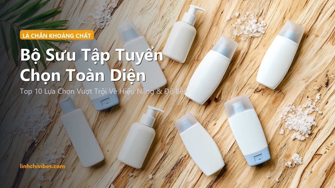 Top 10 Kem Chống Nắng Vật Lý Kẽm Oxit Non-Nano Mỏng Nhẹ 2026 - Bộ sưu tập tuyển chọn hàng đầu (linhchivibes.com)
