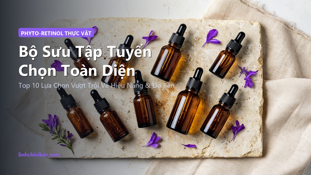 Top 10 Serum Bakuchiol Thực Vật Thay Thế Retinol Chống Lão Hóa 2026 - Bộ sưu tập tuyển chọn hàng đầu (linhchivibes.com)