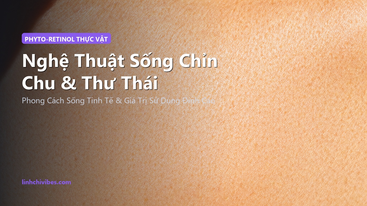 Top 10 Serum Bakuchiol Thực Vật Thay Thế Retinol Chống Lão Hóa 2026 - Nghệ thuật sống chỉn chu (linhchivibes.com)