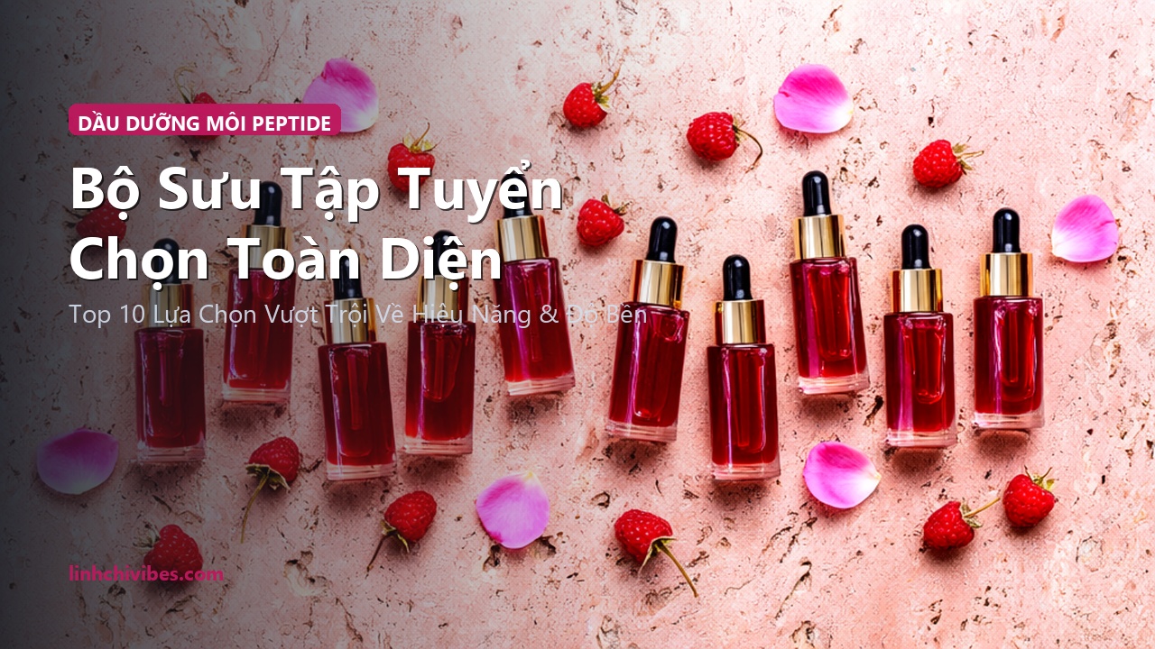 Top 10 Dầu Dưỡng Môi Có Màu Chứa Peptide Căng Mọng Môi Khô 2026 - Bộ sưu tập tuyển chọn hàng đầu (linhchivibes.com)