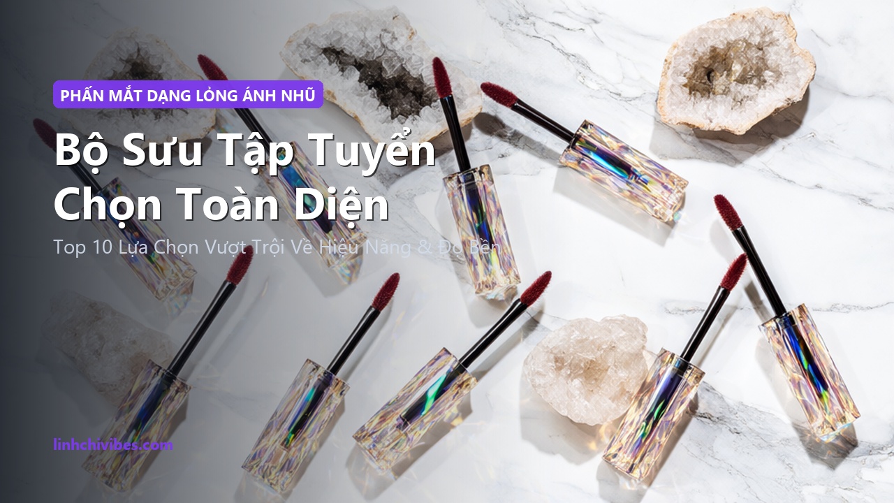 Top 10 Phấn Mắt Dạng Lỏng Ánh Nhũ Đa Chiều Kháng Nước Không Đọng Rãnh 2026 - Bộ sưu tập tuyển chọn hàng đầu (linhchivibes.com)