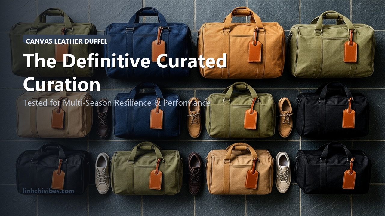 Top 10 Canvas and Leather Weekend Duffel Bags for Timeless Getaways - The Curated Edit (linhchivibes.com)