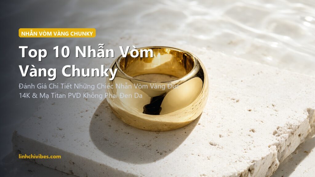 Top 10 Nhẫn Vòm Vàng Chunky Không Gỉ Chống Nước Đeo Hàng Ngày 2026 (linhchivibes.com)