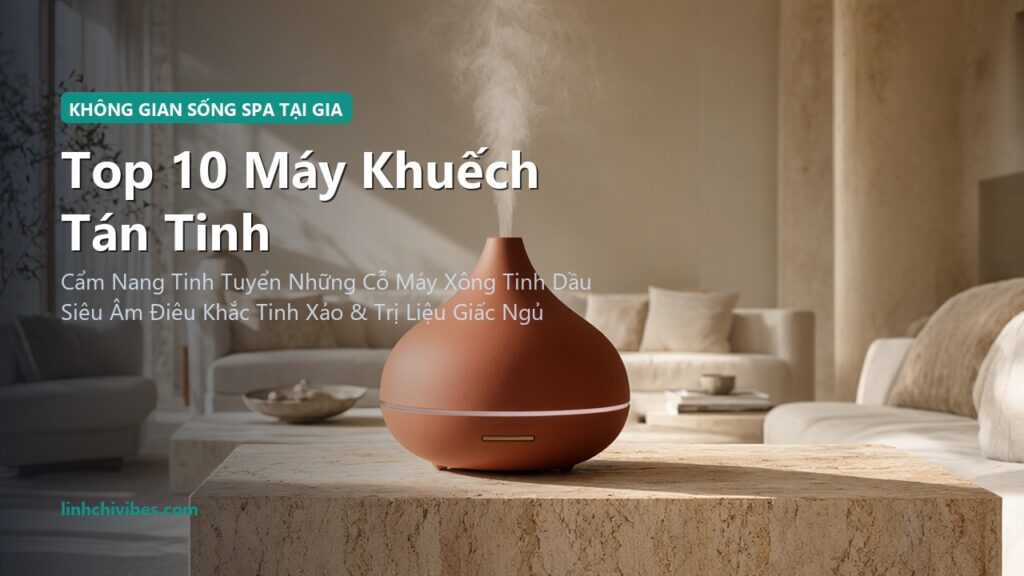 Top 10 Máy Khuếch Tán Tinh Dầu Gốm Sứ Cao Cấp Cho Không Gian Thư Giãn Chuẩn Spa (linhchivibes.com)