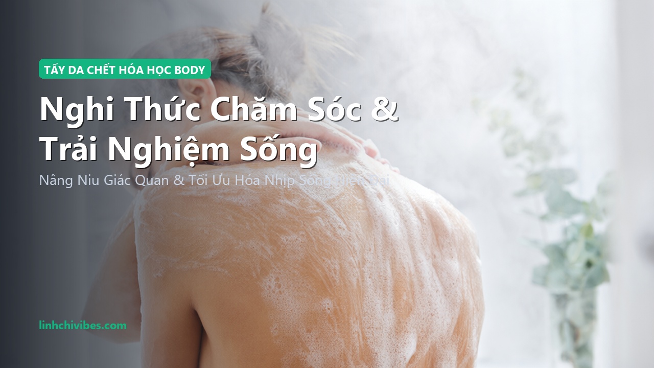 Top 10 Sữa Tắm Tẩy Tế Bào Chết Hóa Học AHA/BHA Trị Mụn Lưng & Viêm Nang Lông 2026 - Nghi thức sử dụng và trải nghiệm sống (linhchivibes.com)