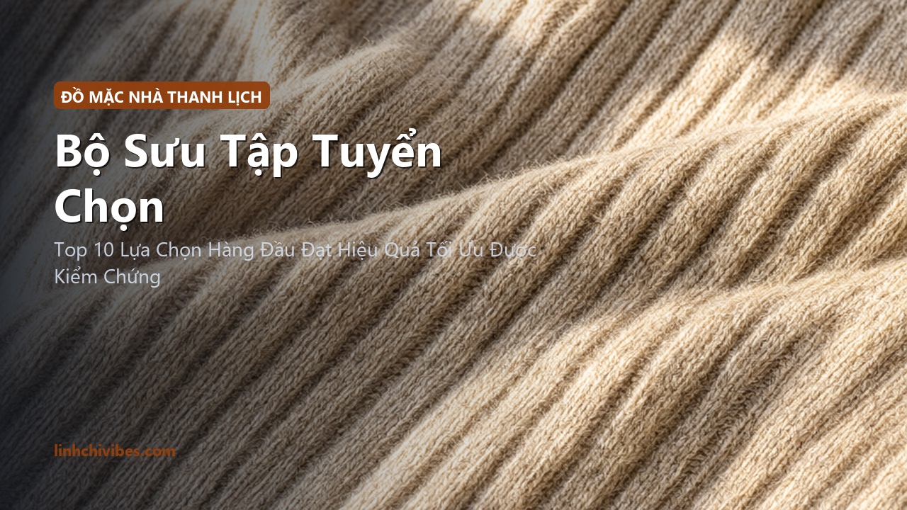 Top 10 Set Đồ Mặc Nhà Vải Dệt Kim Siêu Mềm Mịn Thanh Lịch Chuẩn Gu Nàng Thơ - Bộ sưu tập tuyển chọn (linhchivibes.com)