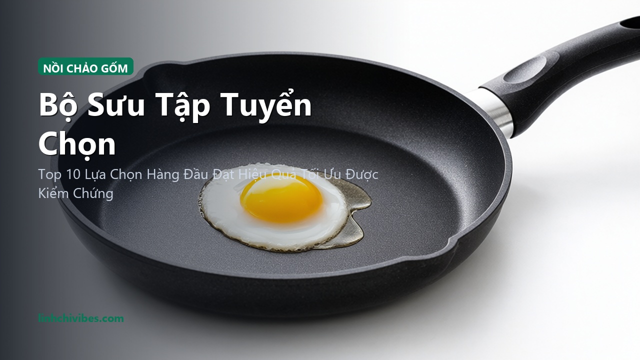 Top 10 Bộ Nồi Chảo Gốm Chống Dính Không Độc Hại An Toàn Cho Sức Khỏe - Bộ sưu tập tuyển chọn (linhchivibes.com)