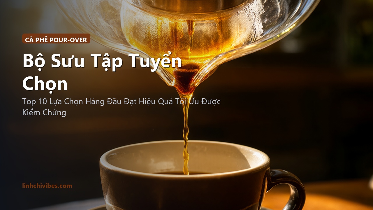 Top 10 Dụng Cụ Pha Cà Phê Thủ Công Pour-Over & Ấm Cổ Ngỗng Chuẩn Barista - Bộ sưu tập tuyển chọn (linhchivibes.com)