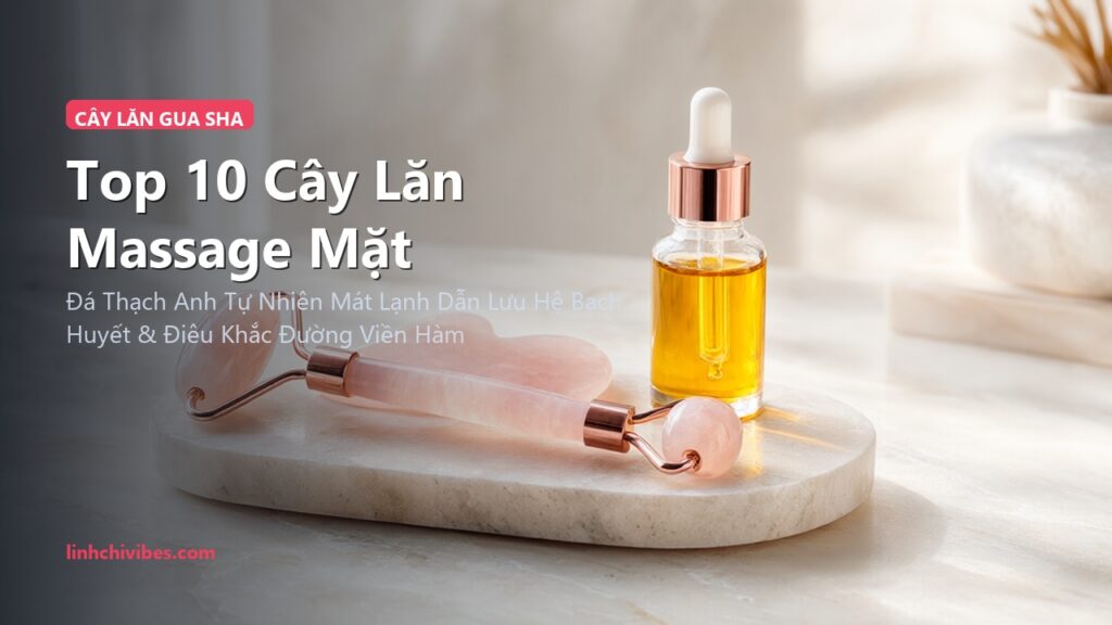 Top 10 Cây Lăn Massage Mặt & Đá Gua Sha Thạch Anh Hồng Nâng Cơ Trẻ Hóa Tự Nhiên (linhchivibes.com)