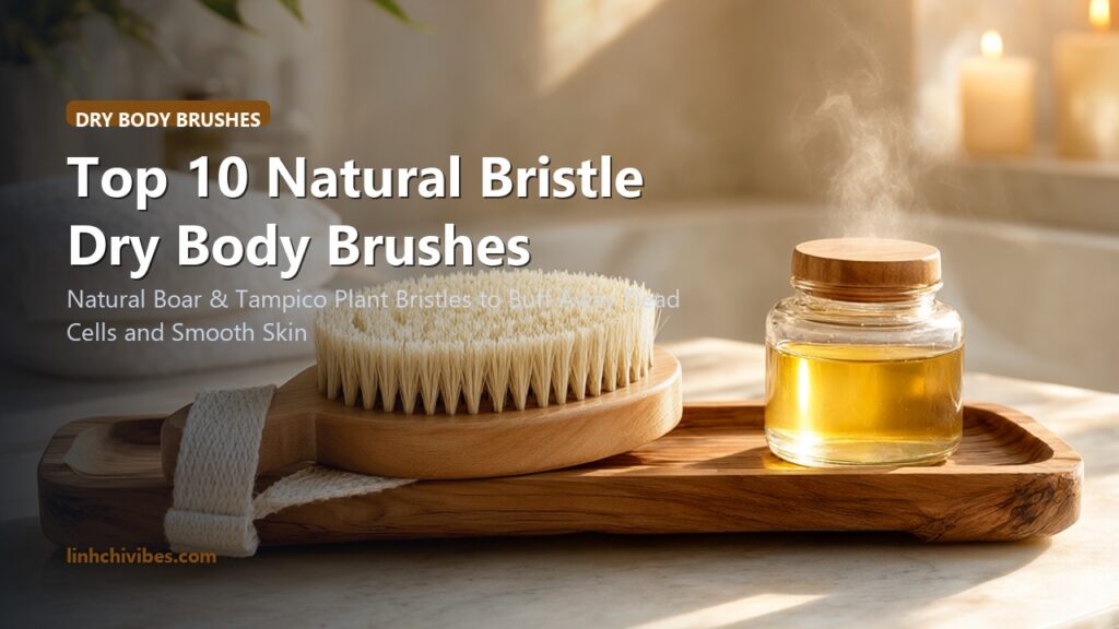 Top 10 Natural Bristle Dry Body Brushes for Lymphatic Drainage & Exfoliation (linhchivibes.com)