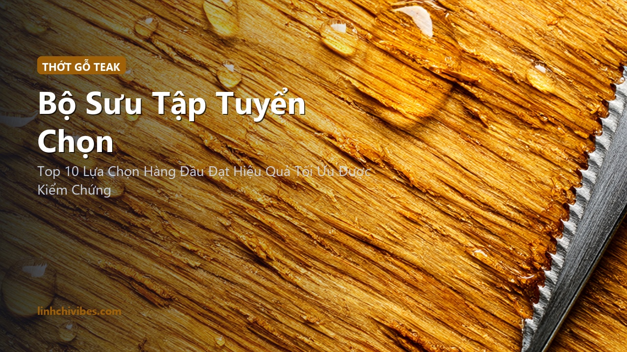 Top 10 Thớt Gỗ Teak Tự Nhiên Cao Cấp Kháng Khuẩn Chống Mốc Cho Gian Bếp Hiện Đại - Bộ sưu tập tuyển chọn (linhchivibes.com)