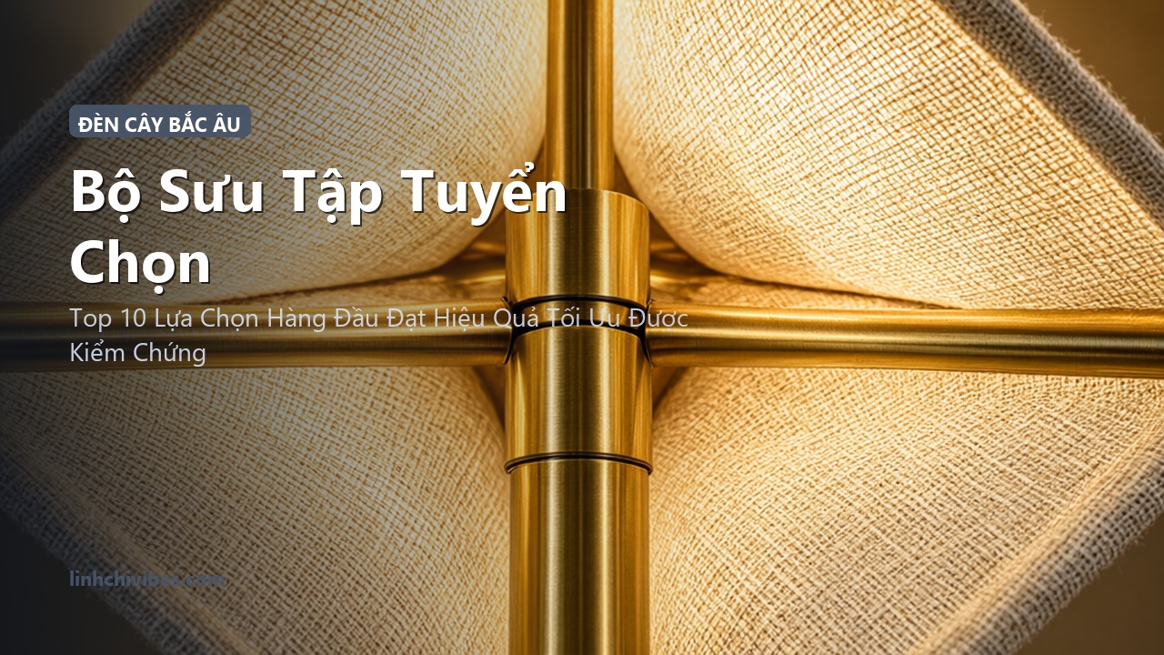 Top 10 Đèn Cây Đứng Phòng Khách Phong Cách Bắc Âu Tối Giản Ánh Sáng Ấm Áp - Bộ sưu tập tuyển chọn (linhchivibes.com)