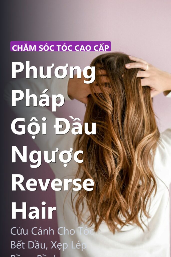 Phương Pháp Gội Đầu Ngược Reverse Hair ảnh bìa tạp chí phong cách Linh Chi Vibes