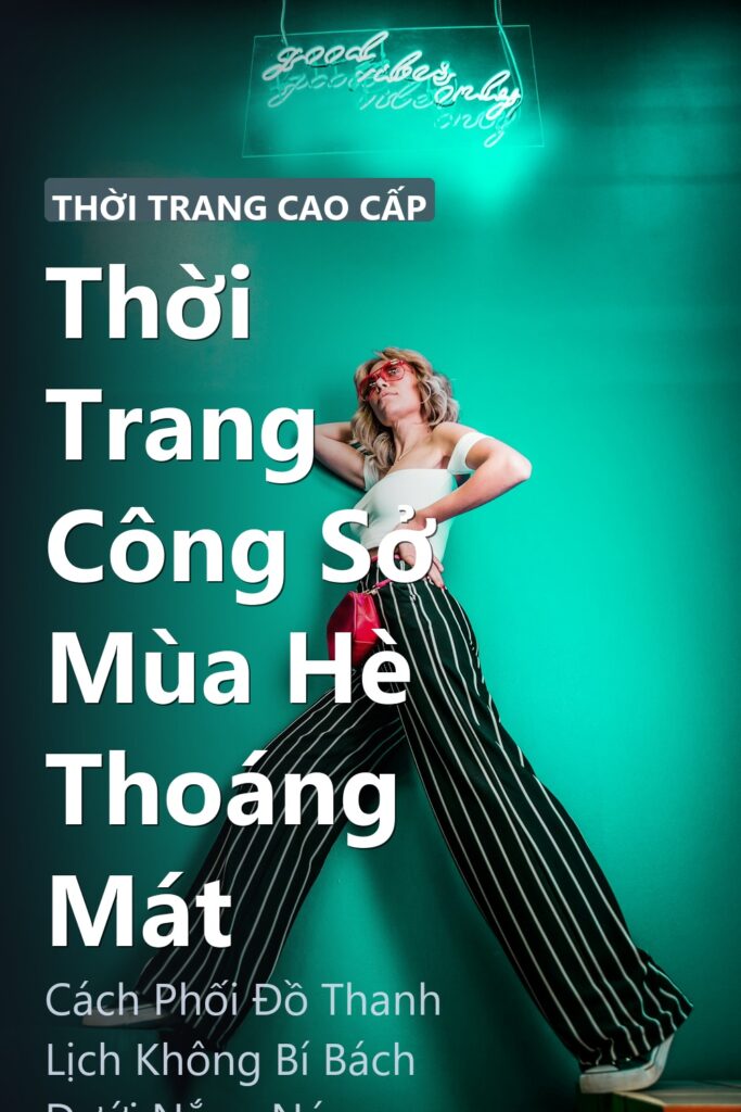Thời Trang Công Sở Mùa Hè Thoáng Mát ảnh bìa tạp chí phong cách Linh Chi Vibes