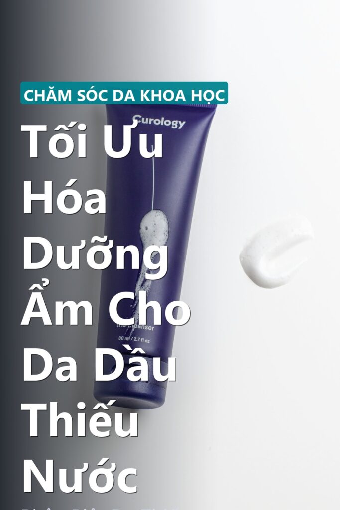 Tối Ưu Hóa Dưỡng Ẩm Cho Da Dầu Thiếu Nước ảnh bìa tạp chí phong cách Linh Chi Vibes