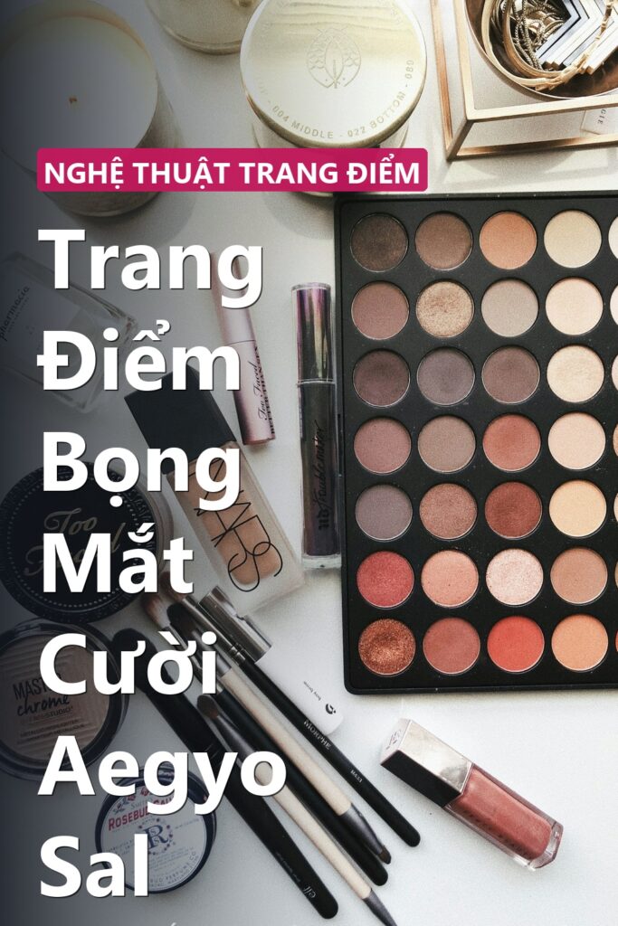Trang Điểm Bọng Mắt Cười Aegyo Sal ảnh bìa tạp chí phong cách Linh Chi Vibes