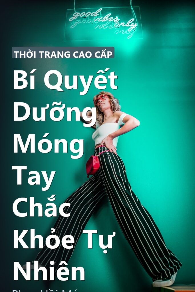 Bí Quyết Dưỡng Móng Tay Chắc Khỏe Tự Nhiên ảnh bìa tạp chí phong cách Linh Chi Vibes