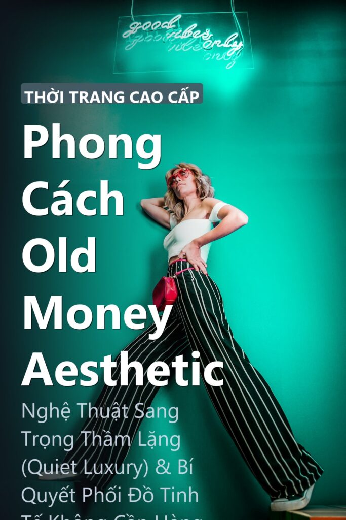 Phong Cách Old Money Aesthetic ảnh bìa tạp chí phong cách Linh Chi Vibes