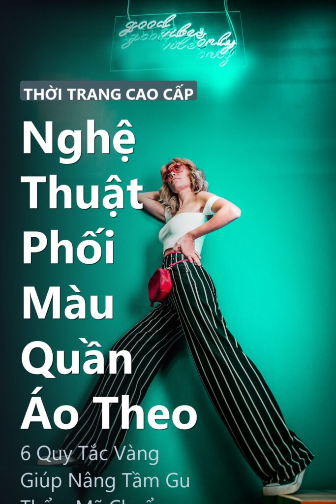 Nghệ Thuật Phối Màu Quần Áo Theo ảnh bìa tạp chí phong cách Linh Chi Vibes