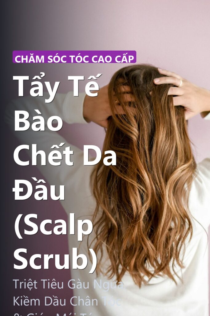 Tẩy Tế Bào Chết Da Đầu (Scalp Scrub) ảnh bìa tạp chí phong cách Linh Chi Vibes