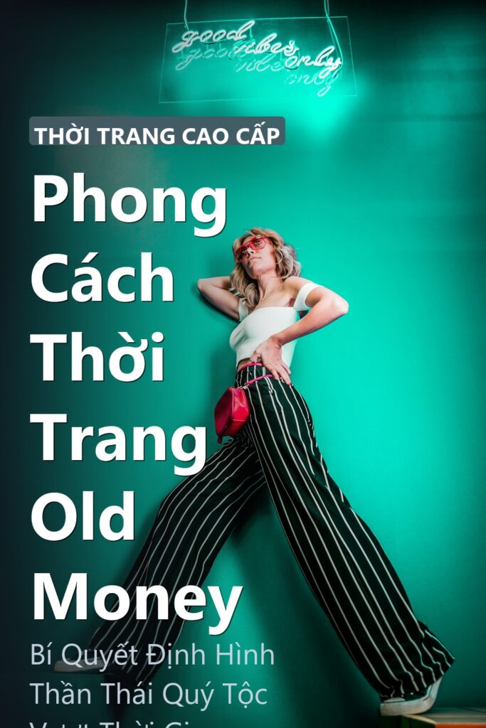 Phong Cách Thời Trang Old Money ảnh bìa tạp chí phong cách Linh Chi Vibes