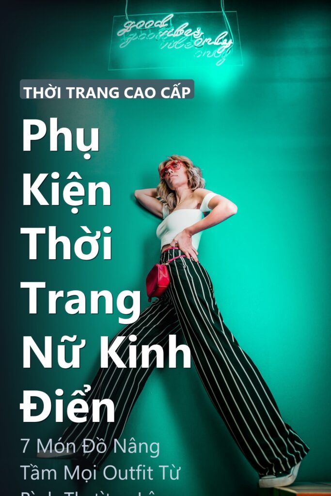 Phụ Kiện Thời Trang Nữ Kinh Điển ảnh bìa tạp chí phong cách Linh Chi Vibes