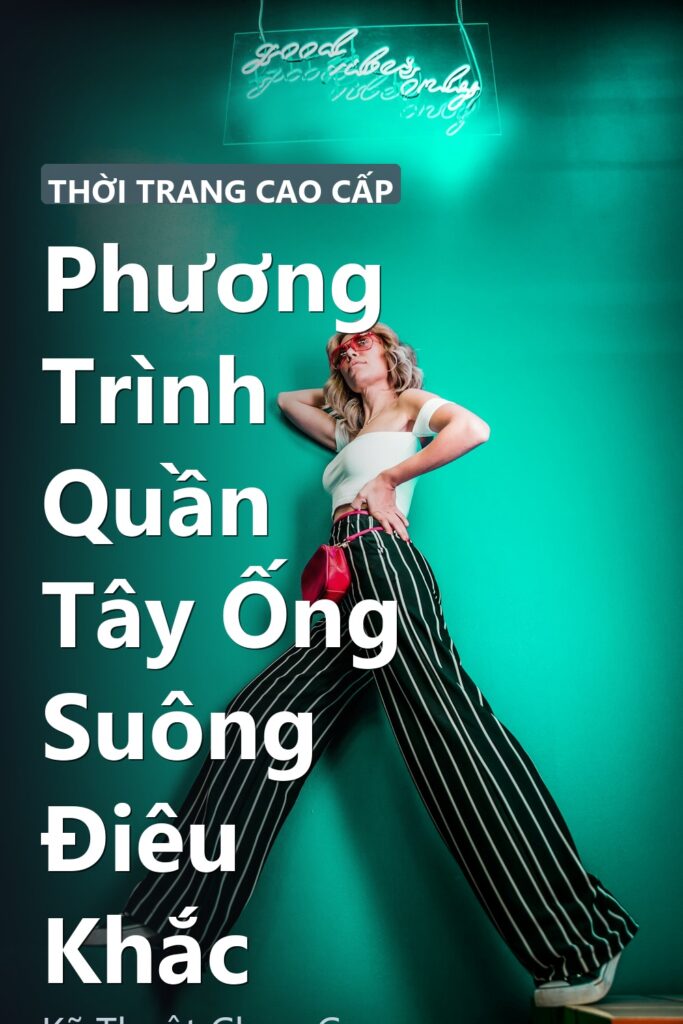 Phương Trình Quần Tây Ống Suông Điêu Khắc ảnh bìa tạp chí phong cách Linh Chi Vibes