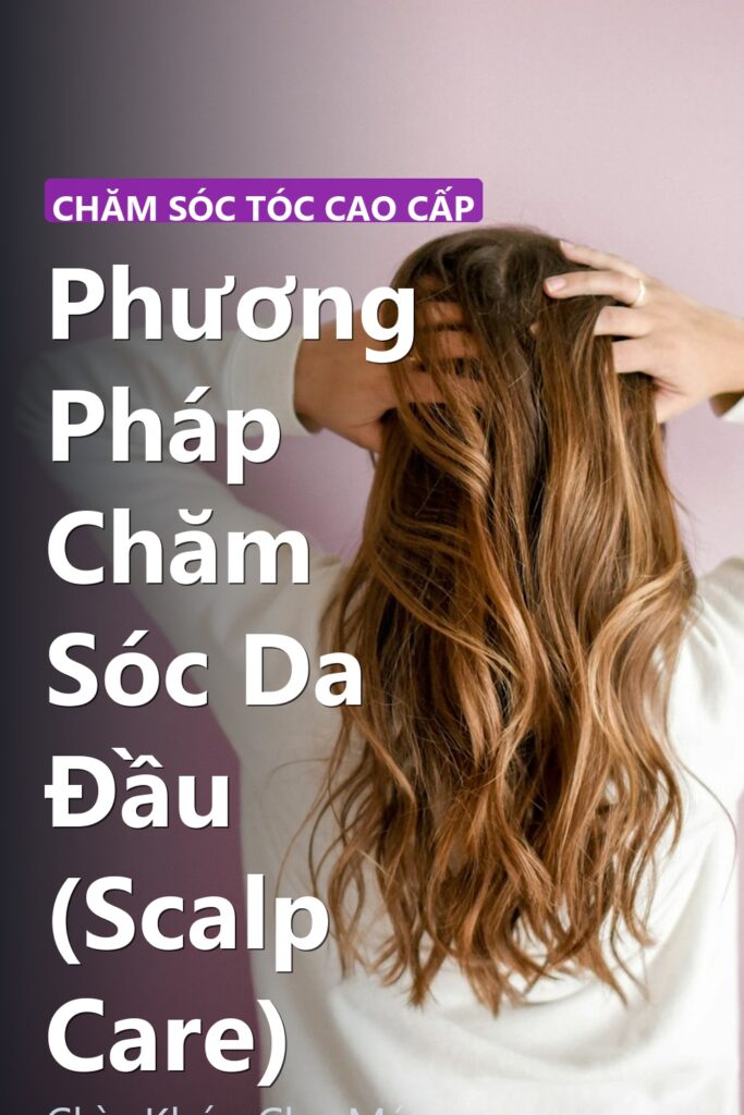 Phương Pháp Chăm Sóc Da Đầu (Scalp Care) ảnh bìa tạp chí phong cách Linh Chi Vibes