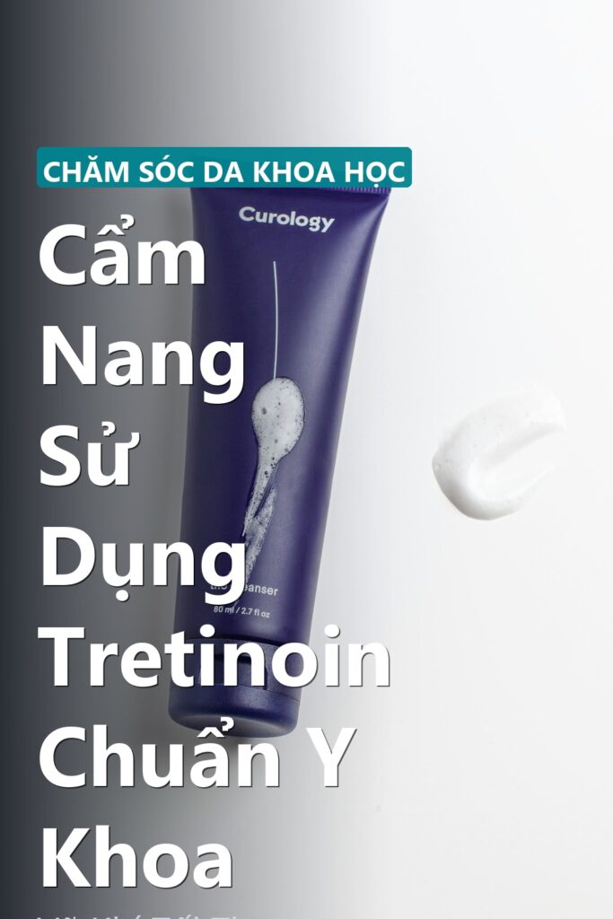 Cẩm Nang Sử Dụng Tretinoin Chuẩn Y Khoa ảnh bìa tạp chí phong cách Linh Chi Vibes