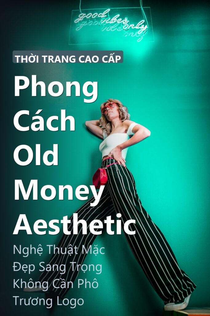 Phong Cách Old Money Aesthetic ảnh bìa tạp chí phong cách Linh Chi Vibes